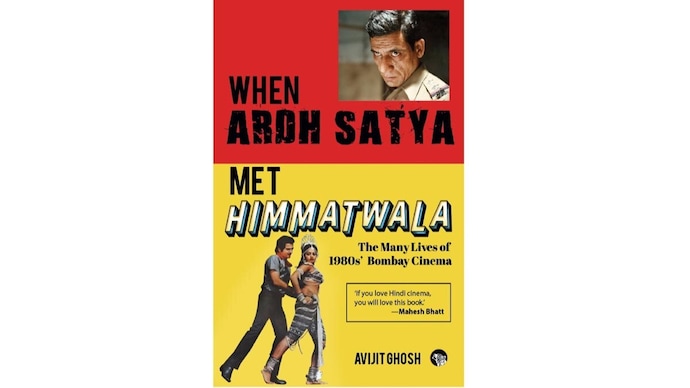 'When Ardh Satya Met Himmatwala: The Many Lives of 1980s’ Bombay Cinema' by Avijit Ghosh | SPEAKING TIGER | Rs 599 | 392 pages